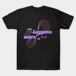 shit happen move on T-Shirt